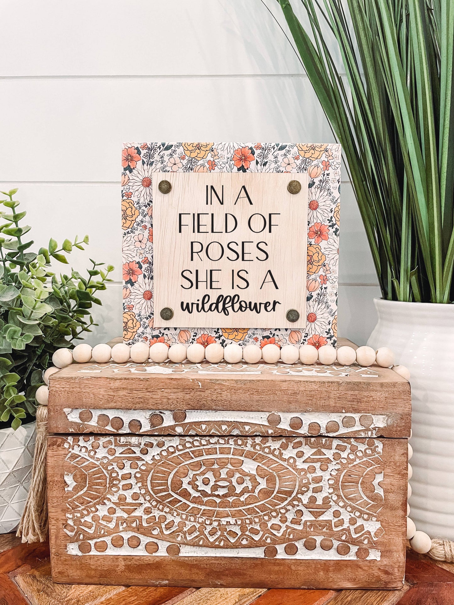 In a Field of Roses She is a Wildflower Wooden Sign