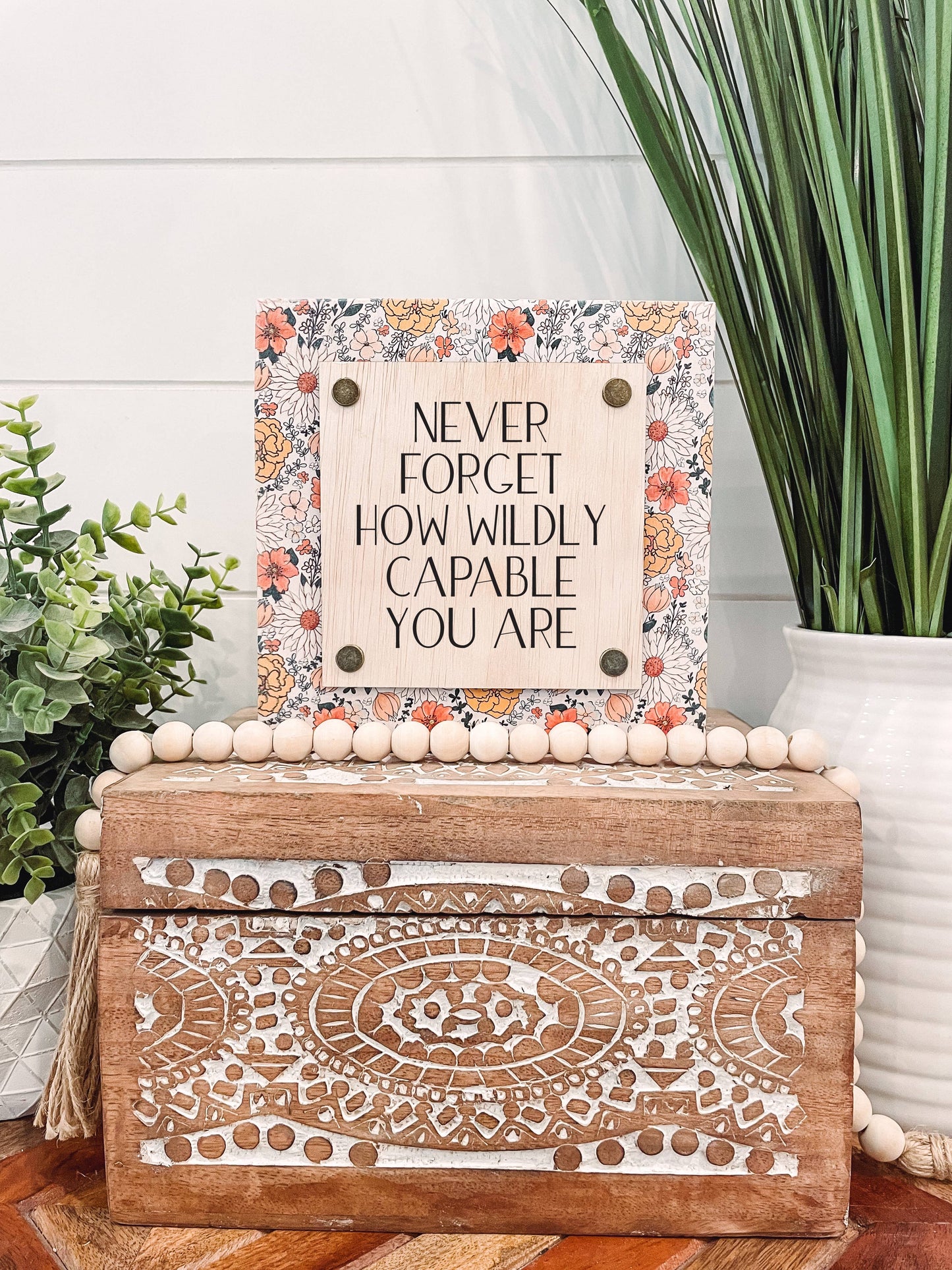 Never Forget How Wildly Capable You Are Wooden Sign